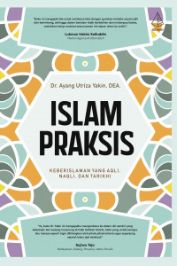 Islam Praksis; Keberislaman Yang Aqli, Naqli, dan Tarikhi